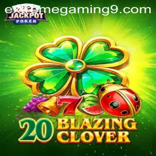 Unleashing the Thrills of 20BlazingClover: An EXTREMEGAMING Adventure
